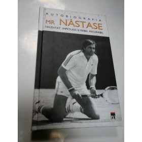 MR NASTASE - Autobiografia talentat,impetuos si rebel incurabil  - ILIE NASTASE, DEBBIE BECKERMAN